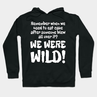 WE WERE WILD! Hoodie